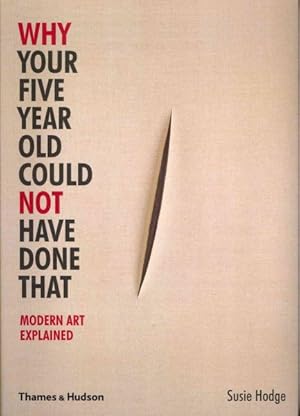 Imagen del vendedor de Why Your Five Year Old Could Not Have Done That : Modern Art Explained a la venta por GreatBookPricesUK