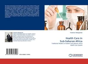 Immagine del venditore per Health Care in Sub-Saharan Africa : Traditional Healers in modern Sub-Saharan Africa Health Care System venduto da AHA-BUCH GmbH