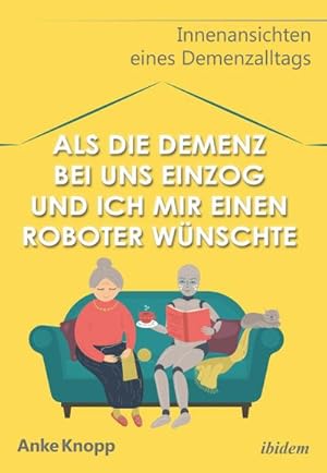 Seller image for Als die Demenz bei uns einzog und ich mir einen Roboter wnschte for sale by BuchWeltWeit Ludwig Meier e.K.