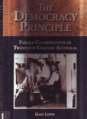 The Democracy principle Farmer Co-operatives in Twentieth Century Australia.