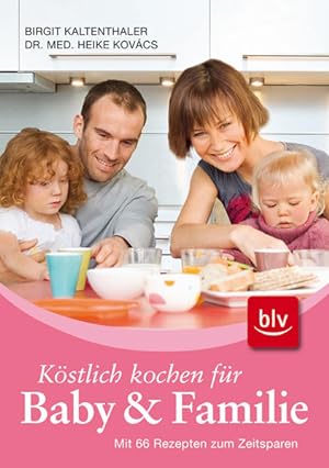 Bild des Verkufers fr Kstlich kochen fr Baby und Familie: Mit 66 Rezepten zum Zeitsparen zum Verkauf von Versandantiquariat Felix Mcke