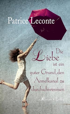 Seller image for Die Liebe ist ein guter Grund, den rmelkanal zu durchschwimmen: Roman for sale by Versandantiquariat Felix Mcke