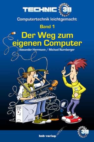 Bild des Verkäufers für Der Weg zum eigenen Computer: Band1 (Technic3D ? Computertechnik leichtgemacht) zum Verkauf von Versandantiquariat Felix Mücke