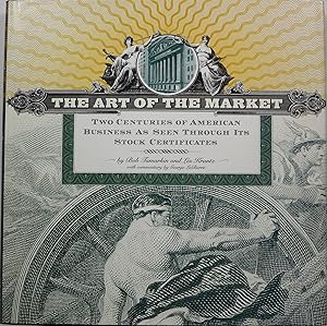 Imagen del vendedor de The Art of the Market: Two Centuries of American Business as Seen Through Its Stock Certificates a la venta por Newbury Books