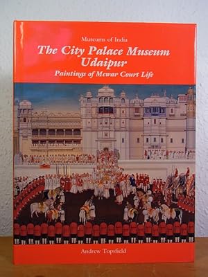 Seller image for The City Palace Museum Udaipur. Paintings of Mewar Court Life (Museums of India) for sale by Antiquariat Weber