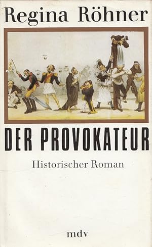 Bild des Verkufers fr Der Provokateur : historischer Roman. [Mit zeitgenss. Zeichn. von Honor Daumier] zum Verkauf von Versandantiquariat Nussbaum