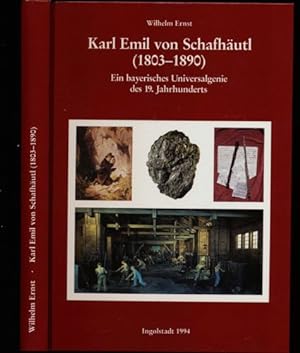 Karl Emil von Schafhäutl (1803 - 1890). Ein bayerisches Universalgenie des 19. Jahrhunderts.