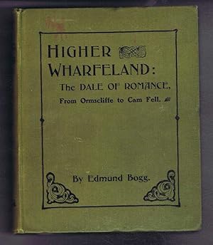 Image du vendeur pour Higher Wharfeland: The Dale of Romance From Ormscliffe to Cam Fell, Being a Description of the Picturesque Features, History, Antiquities, Rare Architecture, Tradition, Old World Story and Also Its Flora. mis en vente par Bailgate Books Ltd