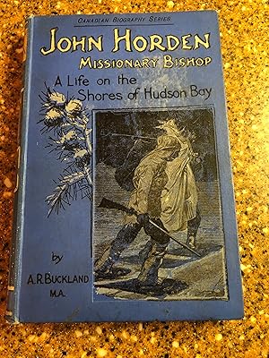 Seller image for JOHN HORTON Missionary Bishop - A Life on the Shores of Hudson Bay Canadian Biography Series for sale by Masons' Books