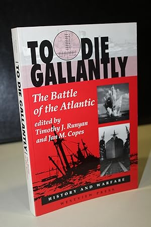 Seller image for To Die Gallantly.The Battle of the Atlantic.- Edited by Timothy J. Runyan and Jan M. Copes. for sale by MUNDUS LIBRI- ANA FORTES