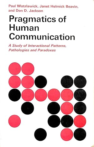 Seller image for Pragmatics of Human Communication: Study of Interactional Patterns, Pathologies and Paradoxes for sale by M Godding Books Ltd