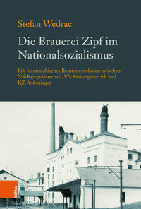 Imagen del vendedor de Die Brauerei Zipf im Nationalsozialismus: Ein sterreichisches Brauunternehmen zwischen V2-Rstungsbetrieb, KZ-Auenlager und NS-Kriegswirtschaft. 2.,akt. Aufl. a la venta por Antiquariat Bergische Bcherstube Mewes