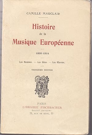 Histoire de la Musique Européenne 1850-1914. Les hommes, les Idées, les Oeuvres.