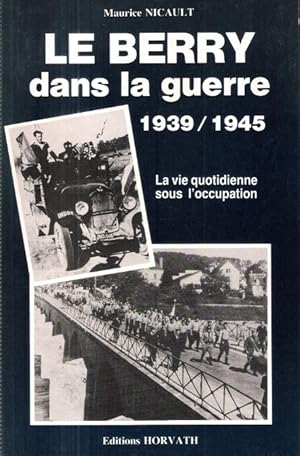 Bild des Verkufers fr LE BERRY dans la Guerre 1939 - 1945 , la vie quotidienne sous l'occupation zum Verkauf von Au vert paradis du livre