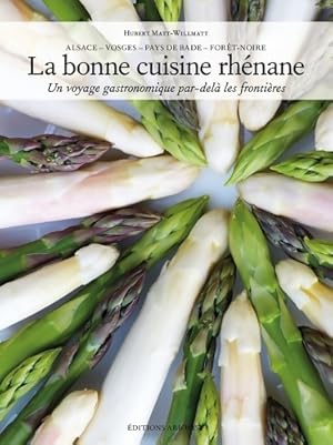 Seller image for La bonne cuisine rh?nane. Un voyage gastronomique par-del? les fronti?res - Hubert Matt-willmatt for sale by Book Hmisphres