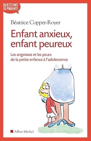 Bild des Verkufers fr Enfant anxieux enfant peureux : Les angoisses et les peurs de la petite enfance ? l'adolescence - B?atrice Copper-Royer zum Verkauf von Book Hmisphres