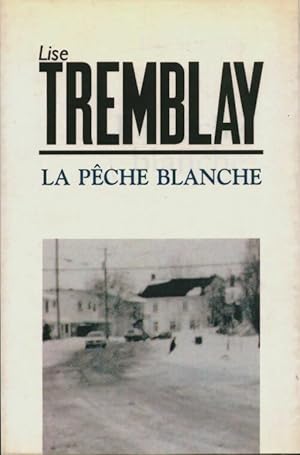 Seller image for La p?che blanche - Lise Tremblay for sale by Book Hmisphres