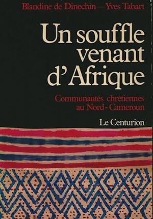 Un souffle venant d'Afrique : Communaut s chr tiennes au nord-cameroun - Blandine De Dinechin