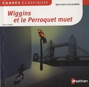 Image du vendeur pour Wiggins et le perroquet muet - B?atrice Nicod?me mis en vente par Book Hmisphres