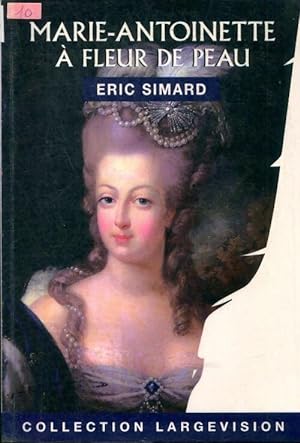 Bild des Verkufers fr Marie-Antoinette : A fleur de peau - Eric Simard zum Verkauf von Book Hmisphres