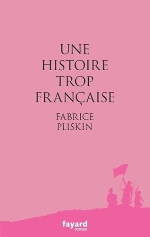 Immagine del venditore per Une histoire trop fran?aise - Fabrice Pliskin venduto da Book Hmisphres