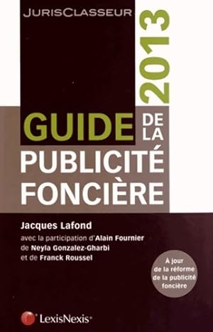 Guide de la publicité foncière 2013. A jour de la réforme de la publicité foncière - Jacques Lafond