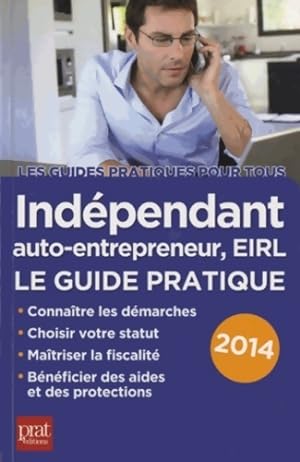 Indépendant auto-entrepreneur eirl : Le guide pratique 2014 - Benoît Serio