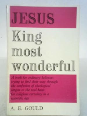 Jesus, King Most Wonderful: Studies in the Sovereignity and Saviourhood of Jesus Christ