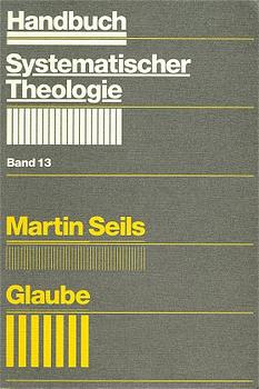 Glaube / Martin Seils; Handbuch systematischer Theologie ; Bd. 13