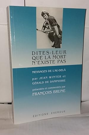 Seller image for Dites-leur que la mort n'existe pas - Messages de l'au-del for sale by Librairie Albert-Etienne