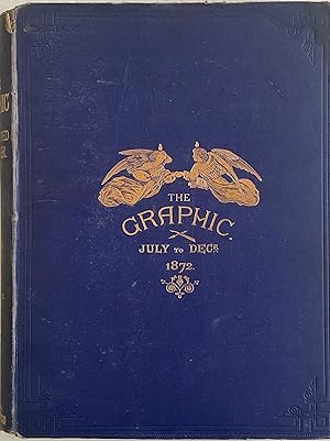 Seller image for THE GRAPHIC AN ILLUSTRATED WEEKLY NEWSPAPER VOLUME 6 JULY TO DECEMBER 1872 for sale by Chris Barmby MBE. C & A. J. Barmby