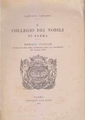 Il Collegio dei Nobili di Parma. Memorie storiche pubblicate nel terzo centenario dalla sua fonda...