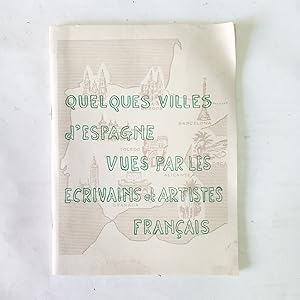 QUELQUES VILLES D'ESPAGNE VUES PAR LES ECRIVAINS ET ARTISTES FRANÇAIS