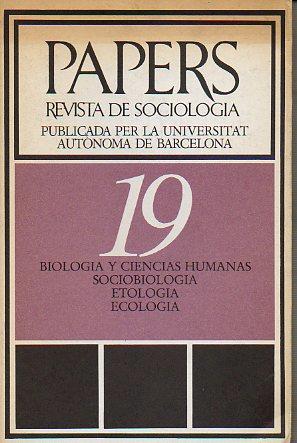 Imagen del vendedor de PAPERS. REVISTA DE SOCIOLOGA. Publicada por la Universidad Autnoma de Barcelona. N 19. BIOLOGA Y CIENCIAS HUMANAS / SOCIOBIOLOGA / ETOLOGA / ECOLOGA. a la venta por angeles sancha libros