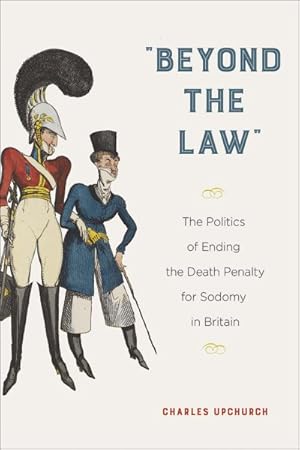 Bild des Verkufers fr Beyond the Law : The Politics of Ending the Death Penalty for Sodomy in Britain zum Verkauf von GreatBookPrices