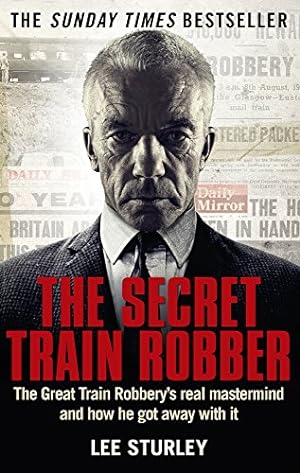 Image du vendeur pour The Secret Train Robber: The Real Great Train Robbery MasterMind Revealed mis en vente par Redux Books