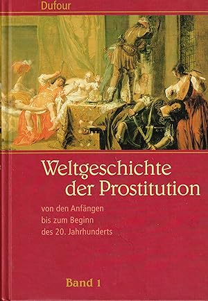 Bild des Verkufers fr Weltgeschichte der Prostitution von den Anfngen bis zum Beginn des 20. Jahrhunderts. Band 1 zum Verkauf von Paderbuch e.Kfm. Inh. Ralf R. Eichmann