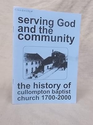 Imagen del vendedor de SERVING GOD AND THE COMMUNITY; A HISTORY OF CULLOMPTON BAPTIST CHURCH 1700-2000 a la venta por Gage Postal Books