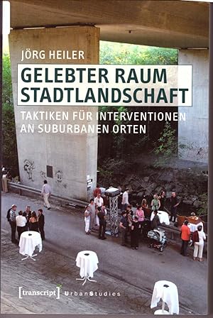 Bild des Verkufers fr Gelebter Raum Stadtlandschaft: Taktiken fr Interventionen an suburbanen Orten zum Verkauf von Andreas Schller