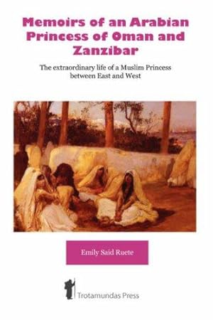 Bild des Verkufers fr Memoirs of an Arabian Princess of Oman and Zanzibar - The Extraordinary Life of a Muslim Princess Between East and West zum Verkauf von WeBuyBooks
