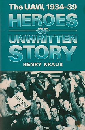 Imagen del vendedor de Heroes of Unwritten Story_ The UAW, 1934-39 a la venta por San Francisco Book Company