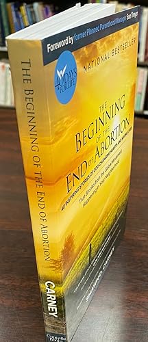 The Beginning of the End of Abortion: 40 Inspiring Stories of God Changing Hearts and Saving Lives