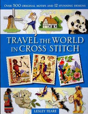 Seller image for Travel the World in Cross Stitch : Over 500 Original Motifs and 12 Stunning Designs for sale by GreatBookPrices