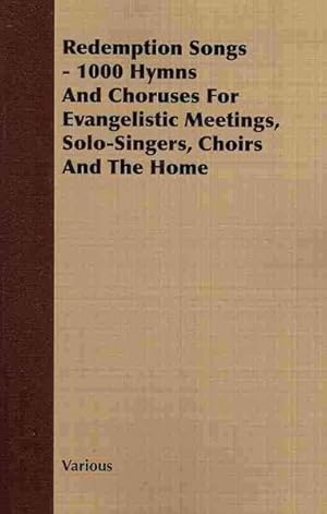 Seller image for Redemption Songs : 1000 Hymns and Choruses for Evangelistic Meetings, Solo-Singers, Choirs and the Home for sale by GreatBookPrices