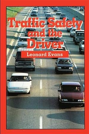 Bild des Verkufers fr Traffic Safety and the Driver: The Unchanged 1991 Leonard Evans Classic zum Verkauf von GreatBookPrices