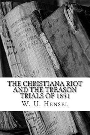 Bild des Verkufers fr The Christiana Riot and the Treason Trials of 1851 zum Verkauf von GreatBookPrices