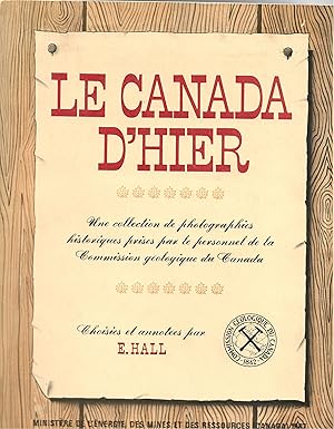 LE CANADA D'HIER, UNE COLLECTION DE PHOTOGRAPHIES HISTORIQUES PRISES PAR LE PERSONEL DE LA COMMIS...