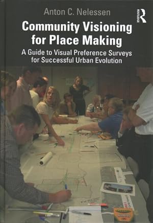 Immagine del venditore per Community Visioning for Place Making : A Guide to Visual Preference Surveys for Successful Urban Evolution venduto da GreatBookPrices