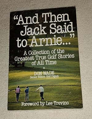 Image du vendeur pour And Then Jack Said to Arnie.": A Collection of the Greatest True Golf Stories of All Time mis en vente par The Librarian's Books