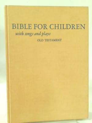 Seller image for Bible for Children. Volume 1: The Old Testament With Songs and Plays for sale by World of Rare Books